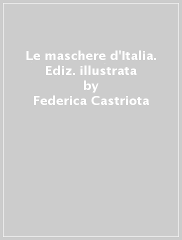 Le maschere d'Italia. Ediz. illustrata - Federica Castriota