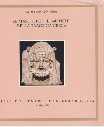 Le maschere ellenistiche della tragedia greca - Luigi Bernabò Brea