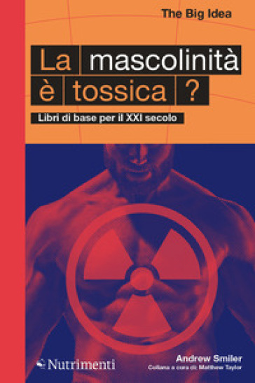 La mascolinità è tossica? Libri di base per il XXI secolo - Andrew Smiler