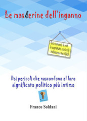 Le maskerine dell inganno. Dai pericoli che nascondono al loro significato politico più intimo
