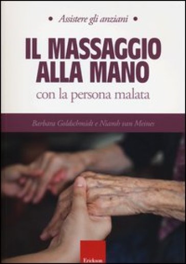 Il massaggio alla mano con la persona malata - Barbara Goldschmidt - Niamh Van Meines