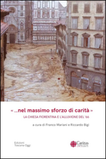 «... Nel massimo sforzo di carità». La Chiesa fiorentina e l'alluvione del '66