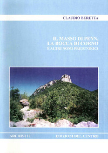 Il masso di Penn, la rocca di Corno e altri nomi preistorici - Claudio Beretta