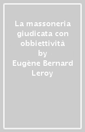 La massoneria giudicata con obbiettività