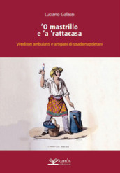 O mastrillo e  a   rattacasa. Venditori ambulanti e artigiani di strada napoletani