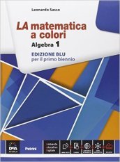 La matematica a colori. Algebra. Ediz. blu. Per le Scuole superiori. Con e-book. Con espansione online. Vol. 1