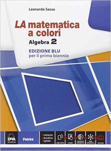 La matematica a colori. Algebra. Ediz. blu. Per le Scuole superiori. Con e-book. Con espansione online. Vol. 2 - Leonardo Sasso