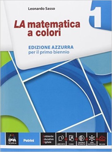 La matematica a colori. Ediz. azzurra. Per le Scuole superiori. Con e-book. Con espansione online. Vol. 1 - Leonardo Sasso