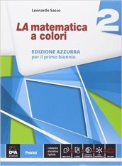 La matematica a colori. Ediz. azzurra. Per le Scuole superiori. Con e-book. Con espansione online. Vol. 2