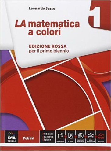 La matematica a colori. Ediz. rossa. Per le Scuole superiori. Con e-book. Con espansione online. 1. - Leonardo Sasso | 