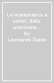 La matematica a colori. Ediz. arancione. Complemento 1. Algebra lineare C9. Per le Scuole superiori. Con e-book. Con espansione online - Leonardo Sasso