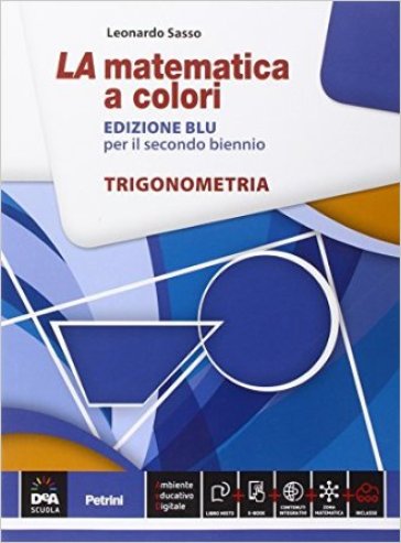 La matematica a colori. Ediz. blu. Trigonometria. Per le Scuole superiori. Con e-book. Con espansione online - Leonardo Sasso