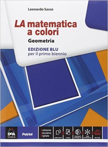 La matematica a colori. Geometria. Ediz. blu. Per le Scuole superiori. Con e-book. Con espansione online - Leonardo Sasso