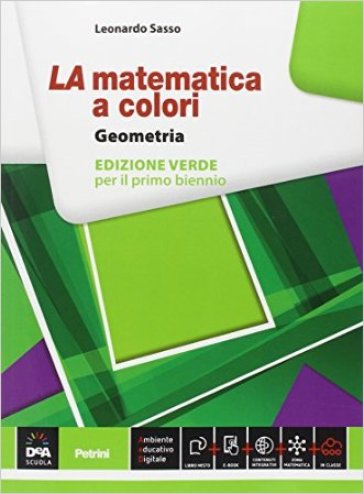 La matematica a colori. Geometria. Ediz. verde. Per le Scuole superiori. Con e-book. Con espansione online - Leonardo Sasso