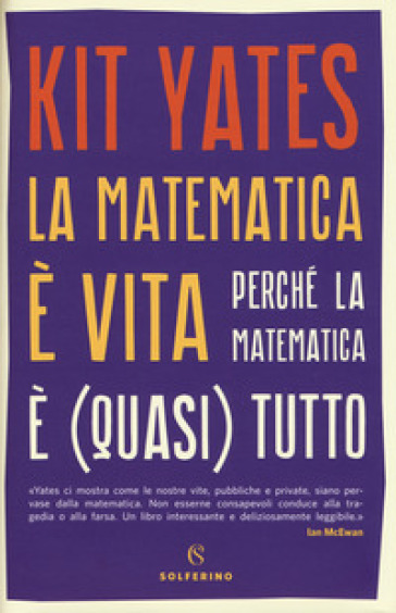 La matematica è vita. Perché la matematica è (quasi) tutto - Kit Yates