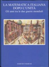 La matematica italiana dopo l unità. Gli anni tra le due guerre mondiali