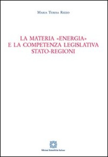 La materia «energia» e la competenza legislativa Stato-Regioni - M. Teresa Rizzo