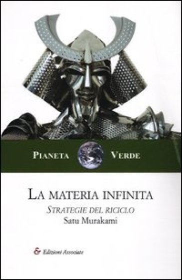 La materia infinita. Strategie del riciclo - Satu Murakami