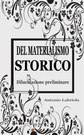 Del materialismo storico. Dilucidazione preliminare