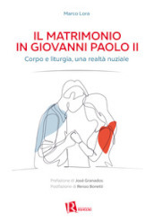 Il matrimonio in Giovanni Paolo II. Corpo e liturgia, una realtà nuziale