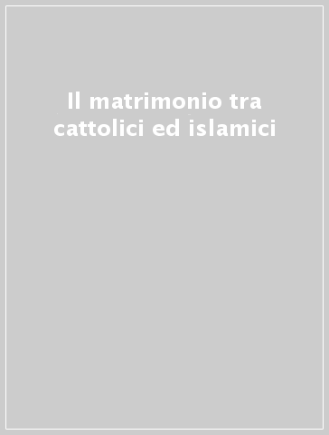 Il matrimonio tra cattolici ed islamici