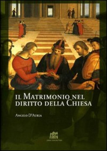 Il matrimonio nel diritto della Chiesa. Commento ai canoni 1055-1165 del Codice di Diritto Canonico - Angelo D