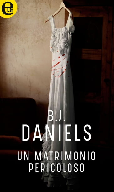 Un matrimonio pericoloso (eLit) - B.J. Daniels
