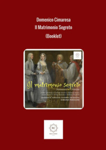 Il matrimonio segreto (Booklet) - Domenico Cimarosa - Giovanni Bertati