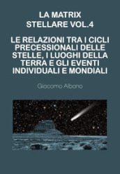 La matrix stellare. 4: Le relazioni tra i cicli precessionali delle stelle, i luoghi della terra e gli eventi individuali e mondiali