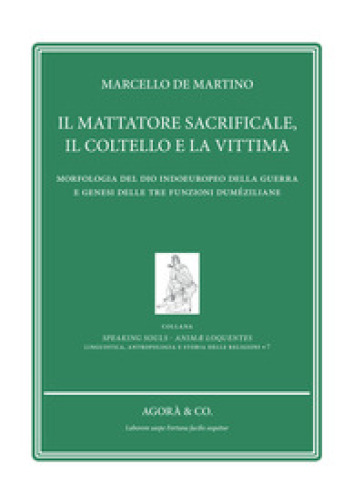 Il mattatore sacrificale, il coltello e la vittima. Morfologia del Dio indoeuropeo della guerra e genesi delle tre funzioni duméziliane - Marcello De Martino