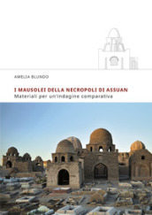 I mausolei della necropoli di Assuan. Materiali per un indagine comparativa