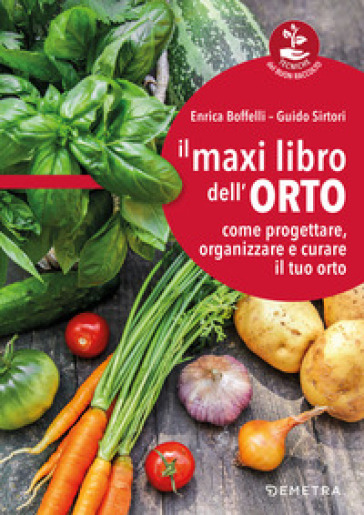 Il maxi libro dell'orto. Come progettare, organizzare e curare il tuo orto - Enrica Boffelli - Guido Sirtori