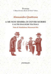 A me non sembra di dover morire e altri dialoghi teatrali