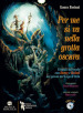 Per me si va nella grotta oscura. Viaggio infernale con Dante e Rodari nei gironi del lago d Orta. Con CD-Audio