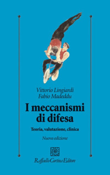 I meccanismi di difesa. Teoria, valutazione, clinica - Vittorio Lingiardi - Fabio Madeddu