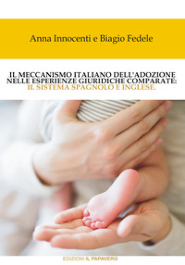 Il meccanismo italiano dell'adozione nelle esperienze giuridiche comparate. Il sistema spagnolo e inglese - Biagio Fedele - Anna Innocenti