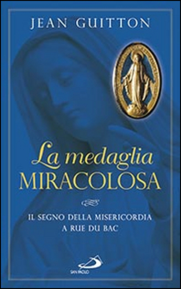 La medaglia miracolosa. Il segno della misericordia a Rue du Bac - Jean Guitton