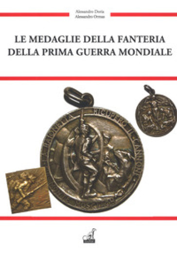 Le medaglie della fanteria della prima guerra mondiale. Ediz. a colori - Alessandro Doria - Alessandro Ormas