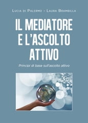 Il mediatore e l ascolto attivo. Principi di base sull ascolto attivo