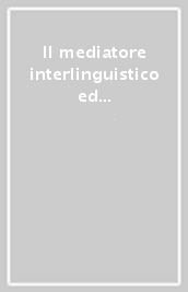 Il mediatore interlinguistico ed interculturale e il facilitatore linguistico