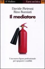 Il mediatore. Una nuova figura professionale per spegnare i conflitti