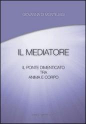 Il mediatore. Il ponte dimenticato tra anima e corpo