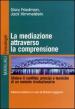 La mediazione attraverso la comprensione. Sfidare il conflitto: principi e tecniche di un metodo rivoluzionario