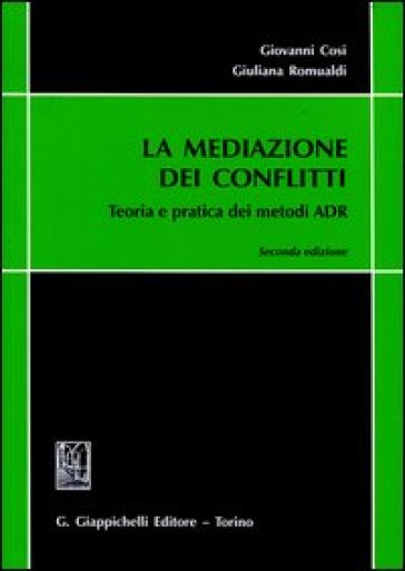 La mediazione dei conflitti. Teoria e pratica dei metodi ADR - Giovanni Cosi - Giuliana Romualdi
