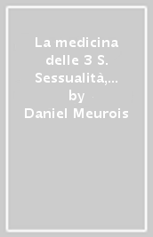 La medicina delle 3 S. Sessualità, sensualità, spiritualità