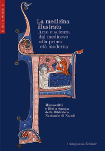 La medicina illustrata. Arte e scienza dal Medioevo alla prima età moderna. Manoscritti e...