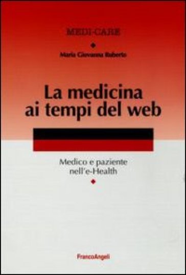 La medicina ai tempi del web. Medico e paziente nell'e-Health - Maria Giovanna Ruberto
