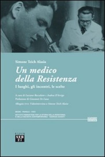 Un medico della Resistenza. I luoghi, gli incontri, le scelte. Con DVD - Simone Teich Alasia