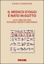 Il medico d oggi è nato in Egitto. Alle origini del pensiero medico moderno