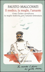 Il medico, la moglie, l amante. Come Cechov cornificava la moglie-medicina con l amante-letteratura